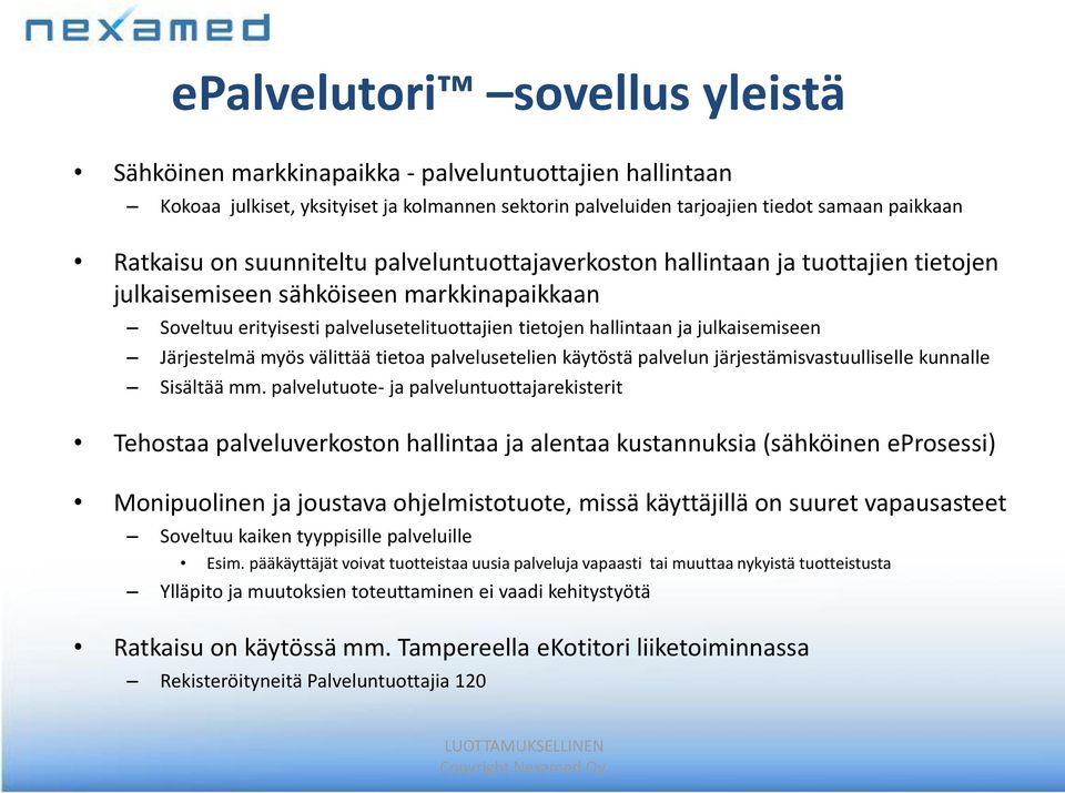 Järjestelmä myös välittää tietoa palvelusetelien käytöstä palvelun järjestämisvastuulliselle kunnalle Sisältää mm.