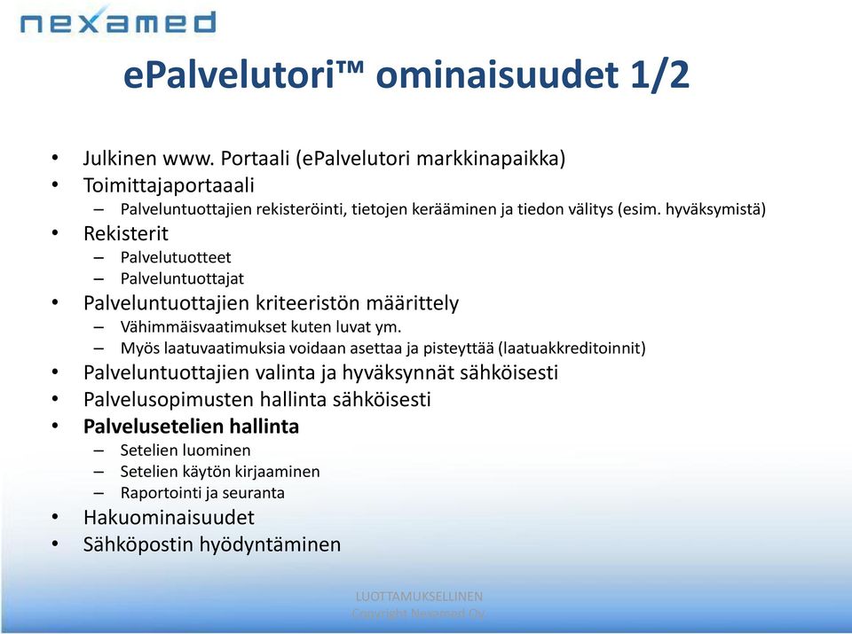 hyväksymistä) Rekisterit Palvelutuotteet Palveluntuottajat Palveluntuottajien kriteeristön määrittely Vähimmäisvaatimukset kuten luvat ym.