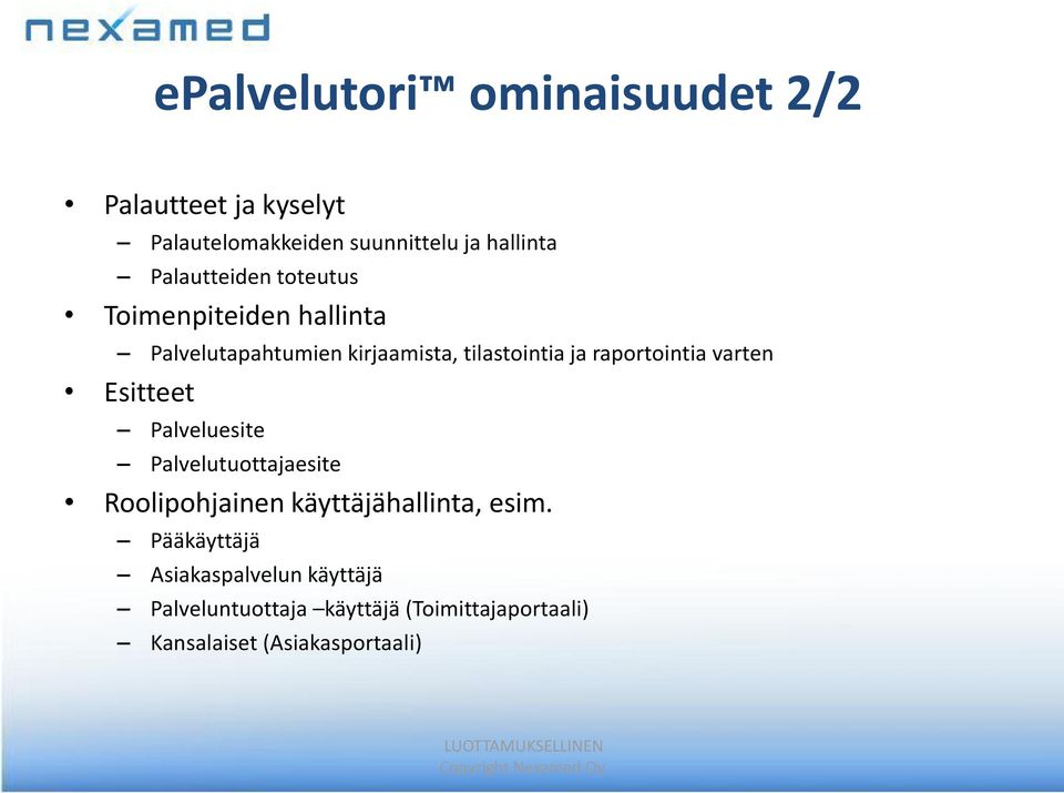 raportointia varten Esitteet Palveluesite Palvelutuottajaesite Roolipohjainen käyttäjähallinta, esim.