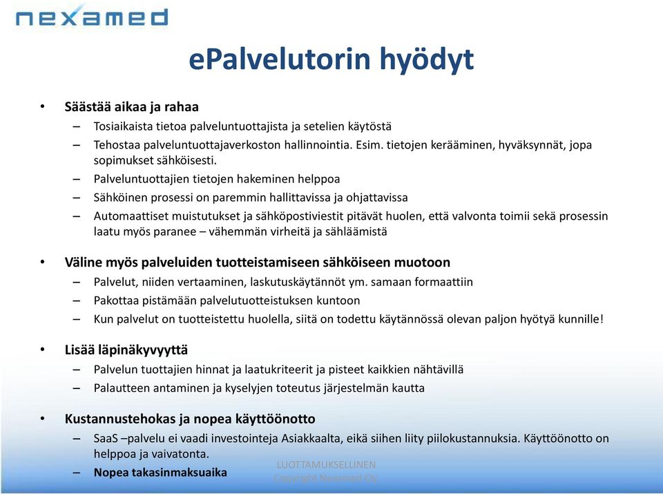 Palveluntuottajien tietojen hakeminen helppoa Sähköinen prosessi on paremmin hallittavissa ja ohjattavissa Automaattiset muistutukset ja sähköpostiviestit pitävät huolen, että valvonta toimii sekä