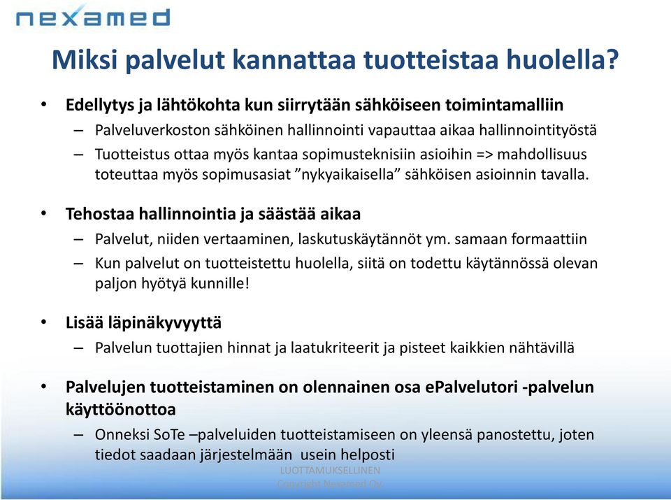 mahdollisuus toteuttaa myös sopimusasiat nykyaikaisella sähköisen asioinnin tavalla. Tehostaa hallinnointia ja säästää aikaa Palvelut, niiden vertaaminen, laskutuskäytännöt ym.