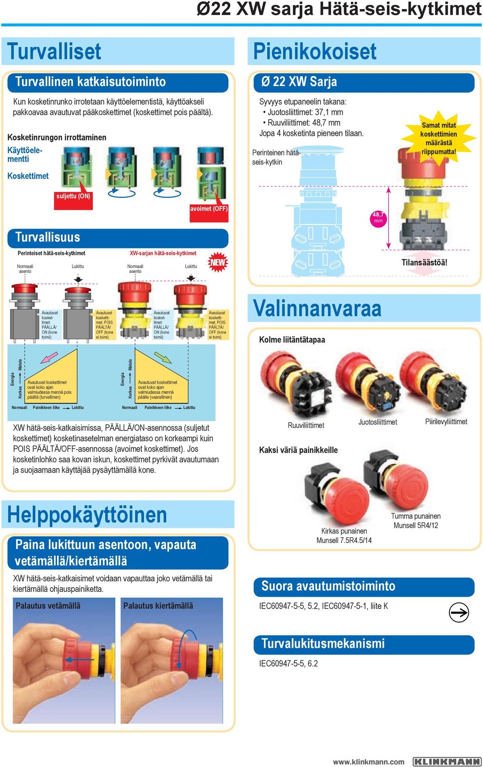 Perinteinen hätäseis-kytkin Samat mitat koskettimien määrästä riippumatta!