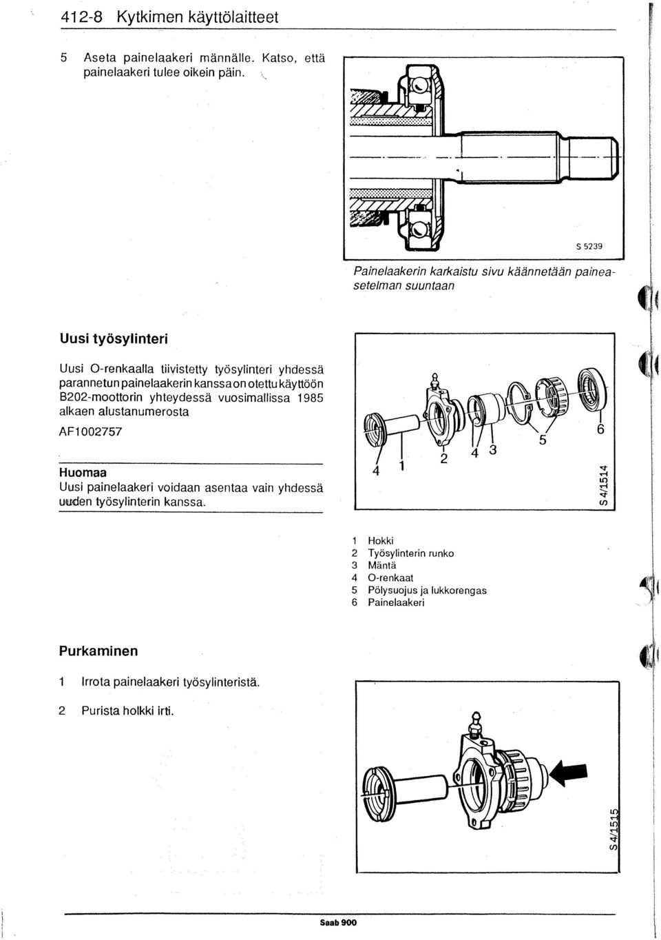 painelaakerin kanssaonotettu käyttöön B202-moottorin yhteydessä vuosimallissa 1985 alkaen alustanumerosta Huomaa Uusi painelaakeri voidaan asentaa