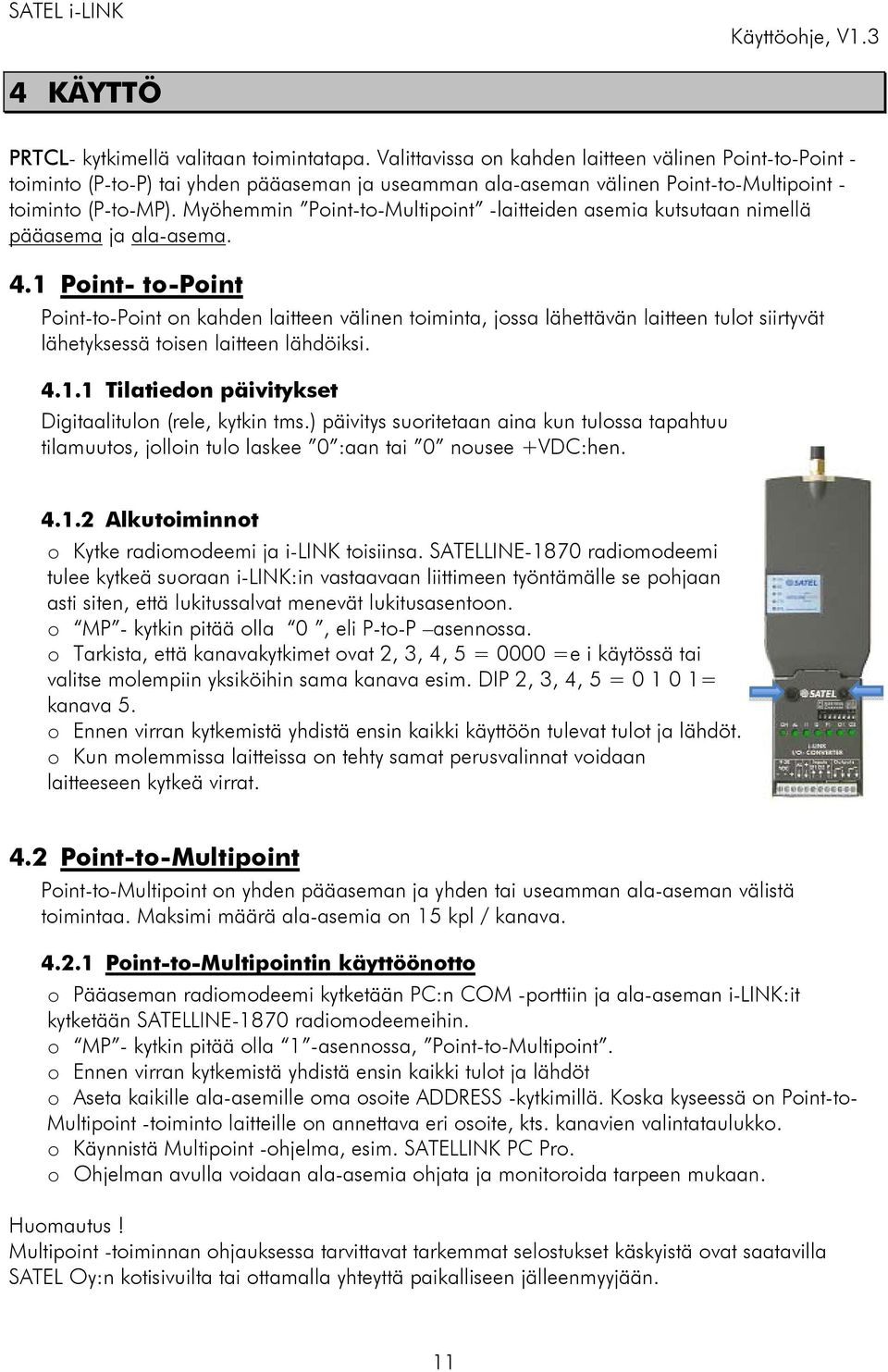 Myöhemmin Point-to-Multipoint -laitteiden asemia kutsutaan nimellä pääasema ja ala-asema. 4.