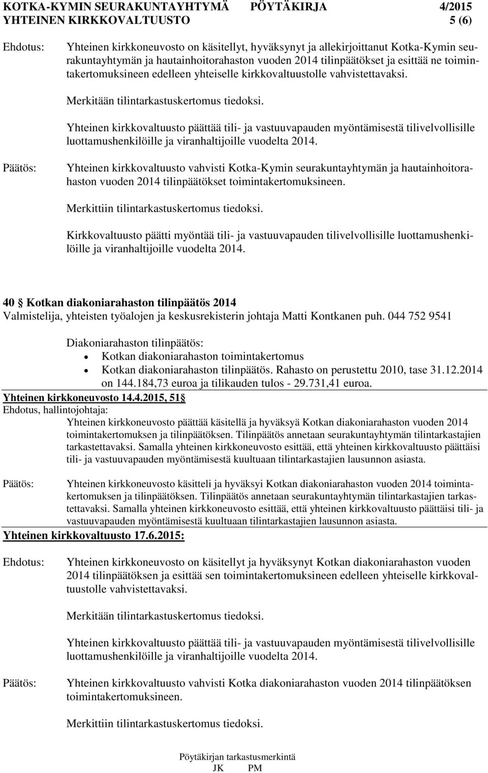 Yhteinen kirkkovaltuusto päättää tili- ja vastuuvapauden myöntämisestä tilivelvollisille luottamushenkilöille ja viranhaltijoille vuodelta 2014.