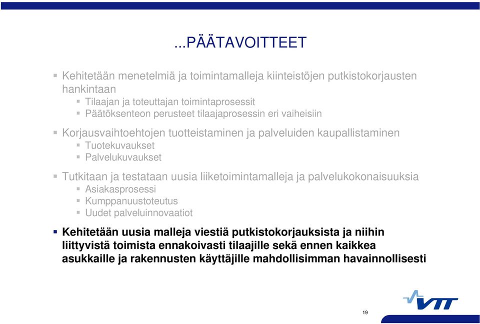 testataan uusia liiketoimintamalleja ja palvelukokonaisuuksia Asiakasprosessi Kumppanuustoteutus Uudet palveluinnovaatiot Kehitetään uusia malleja viestiä