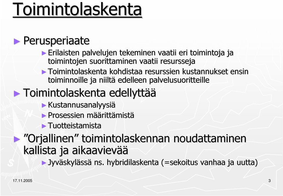 palvelusuoritteille Toimintolaskenta edellyttää Kustannusanalyysiä Prosessien määm äärittämistä Tuotteistamista