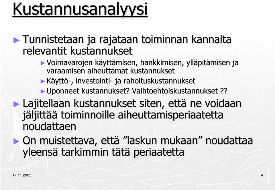 Uponneet kustannukset? Vaihtoehtoiskustannukset?