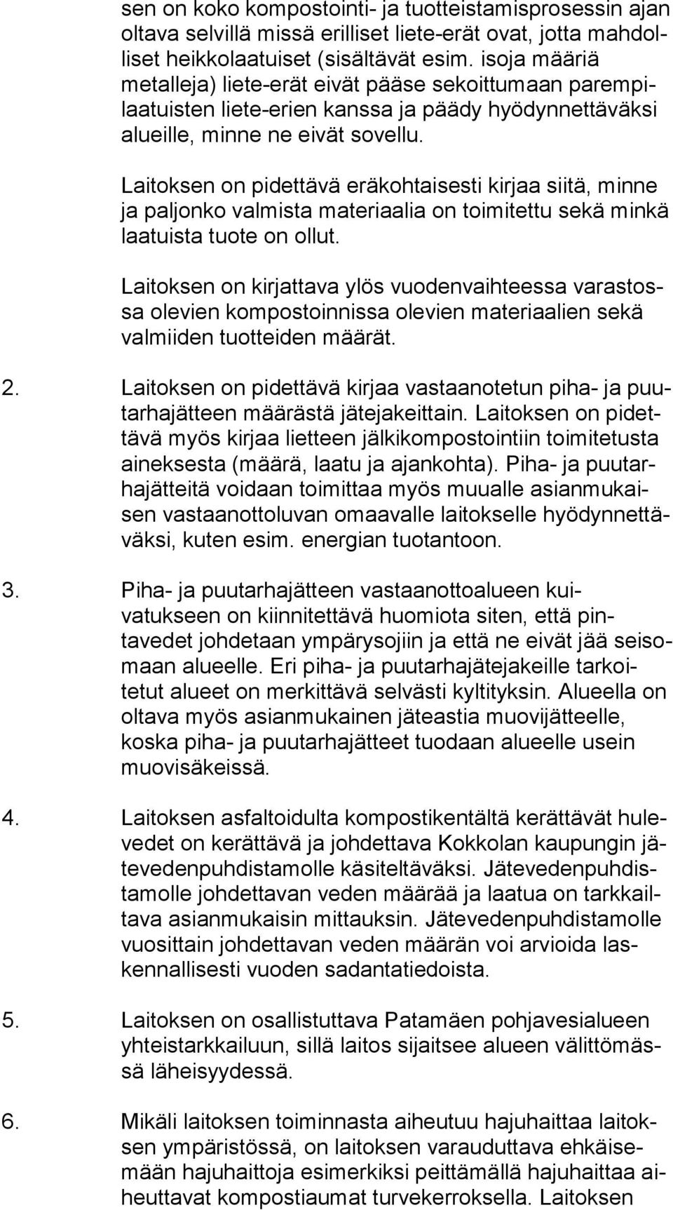 Laitoksen on pidettävä eräkohtaisesti kirjaa siitä, minne ja paljonko valmista materiaalia on toimitettu sekä min kä laa tuista tuo te on ollut.