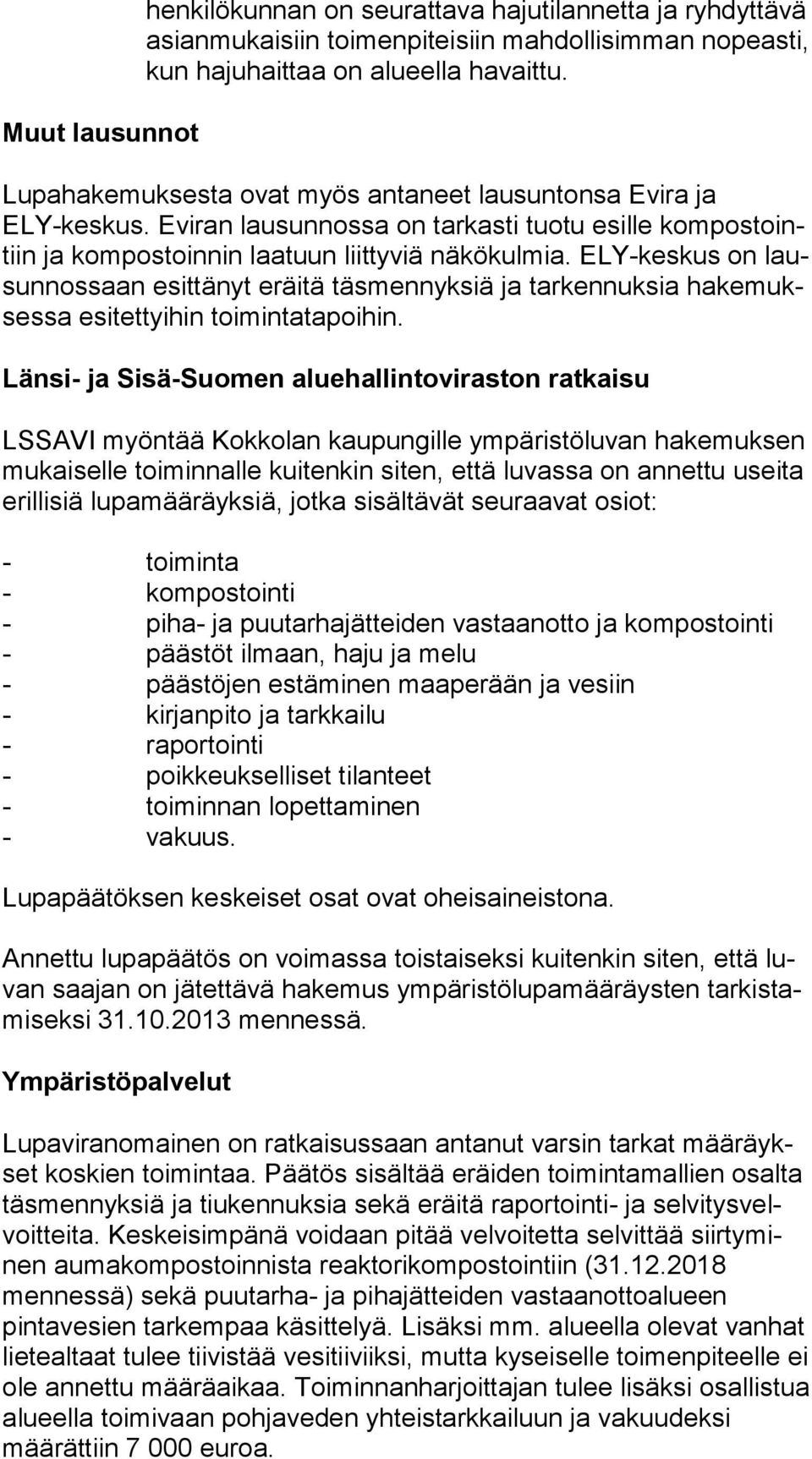 ELY-keskus on lausun nos saan esittänyt eräitä täsmennyksiä ja tarkennuksia ha ke mukses sa esitettyihin toimintatapoihin.