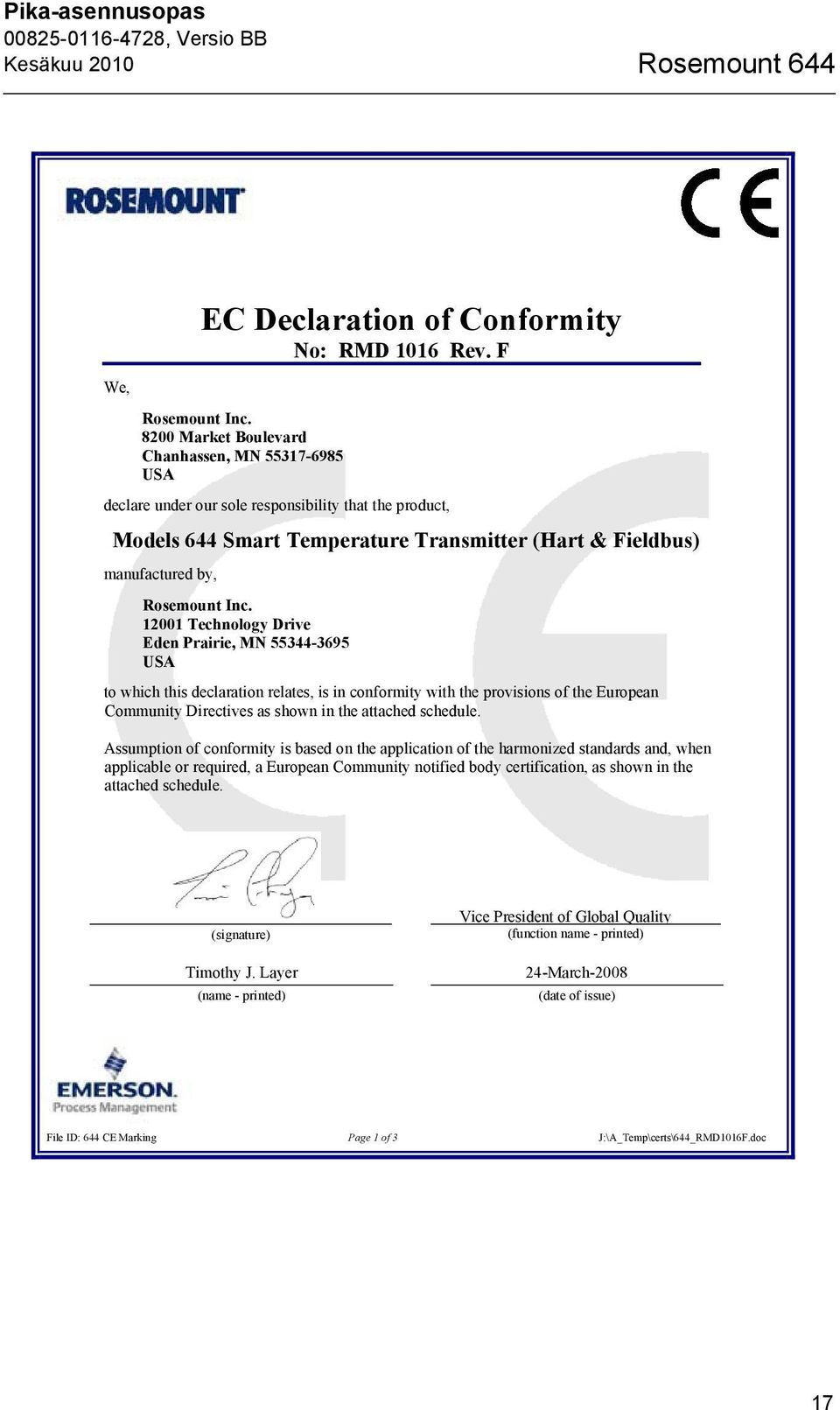 12001 Technology Drive Eden Prairie, MN 55344-3695 USA to which this declaration relates, is in conformity with the provisions of the European Community Directives as shown in the attached schedule.