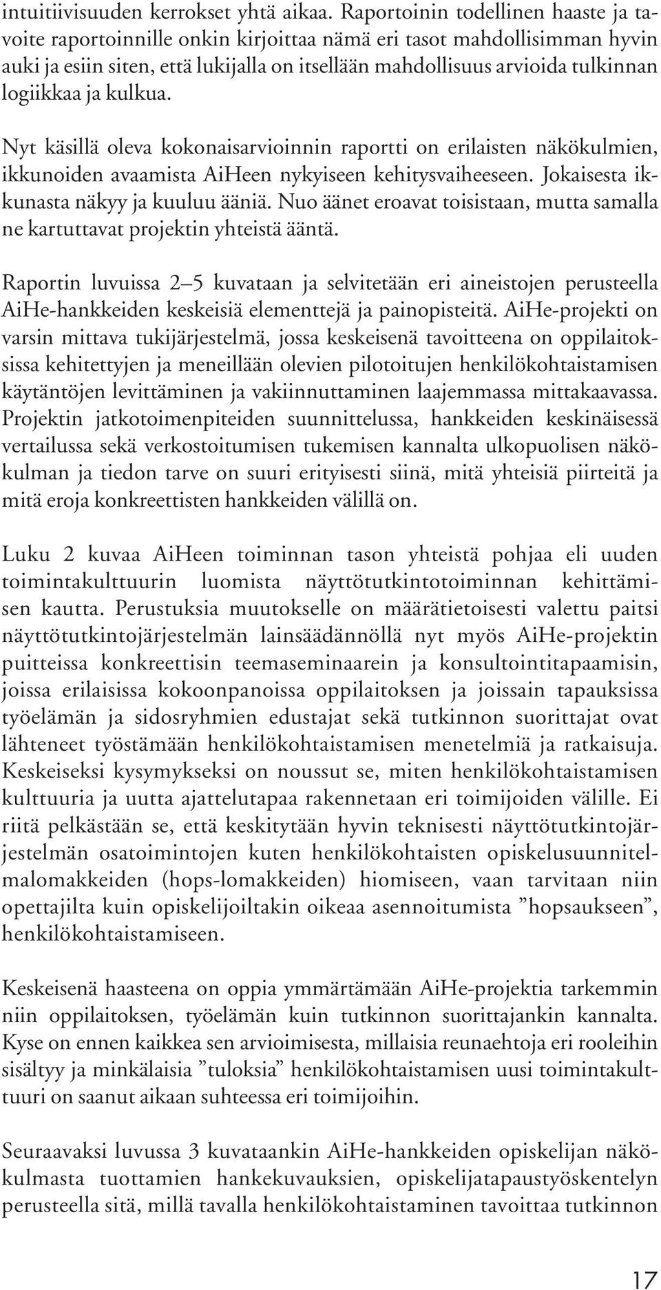 ja kulkua. Nyt käsillä oleva kokonaisarvioinnin raportti on erilaisten näkökulmien, ikkunoiden avaamista AiHeen nykyiseen kehitysvaiheeseen. Jokaisesta ikkunasta näkyy ja kuuluu ääniä.