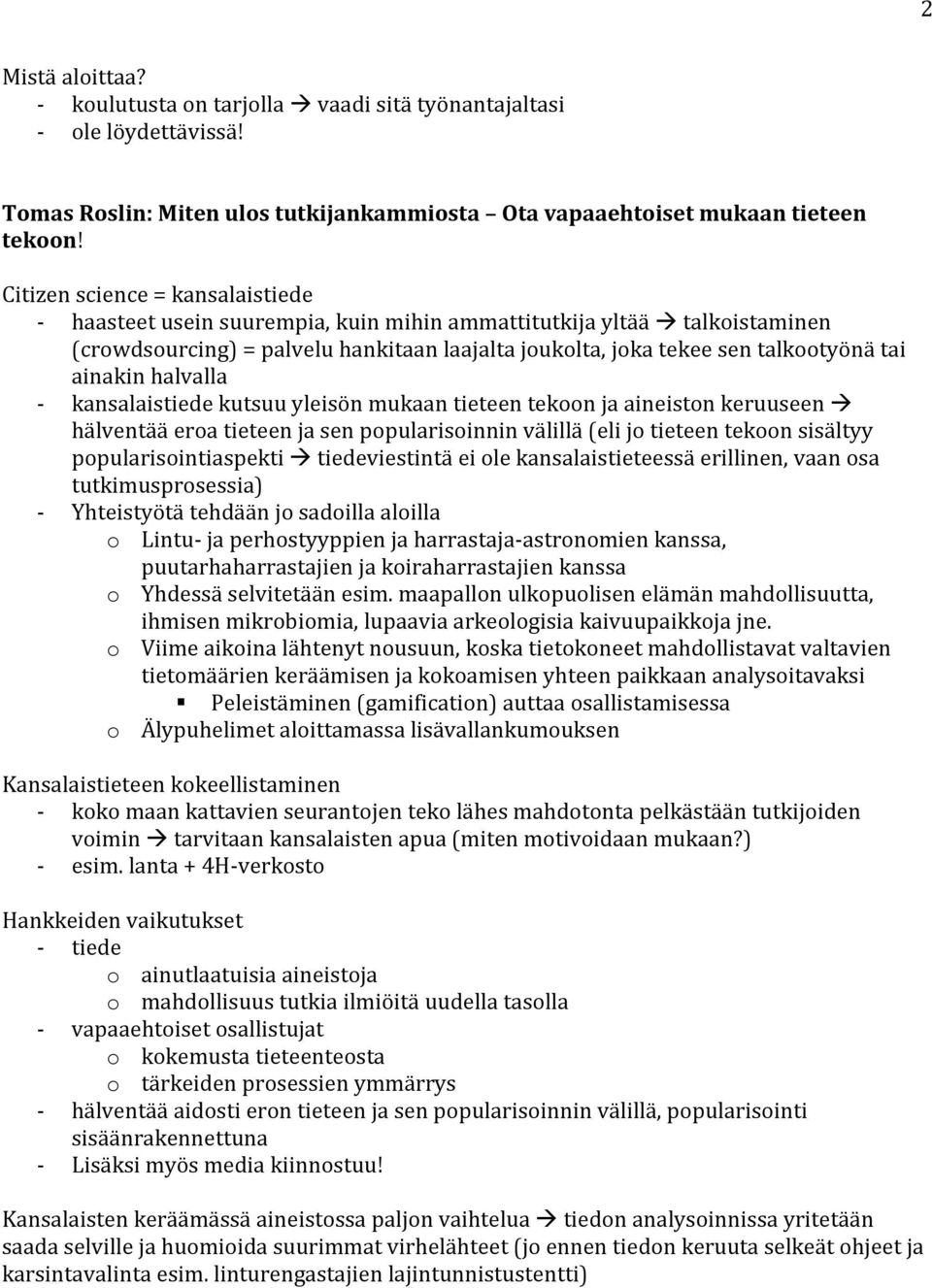 ainakin halvalla - kansalaistiede kutsuu yleisön mukaan tieteen tekoon ja aineiston keruuseen hälventää eroa tieteen ja sen popularisoinnin välillä (eli jo tieteen tekoon sisältyy