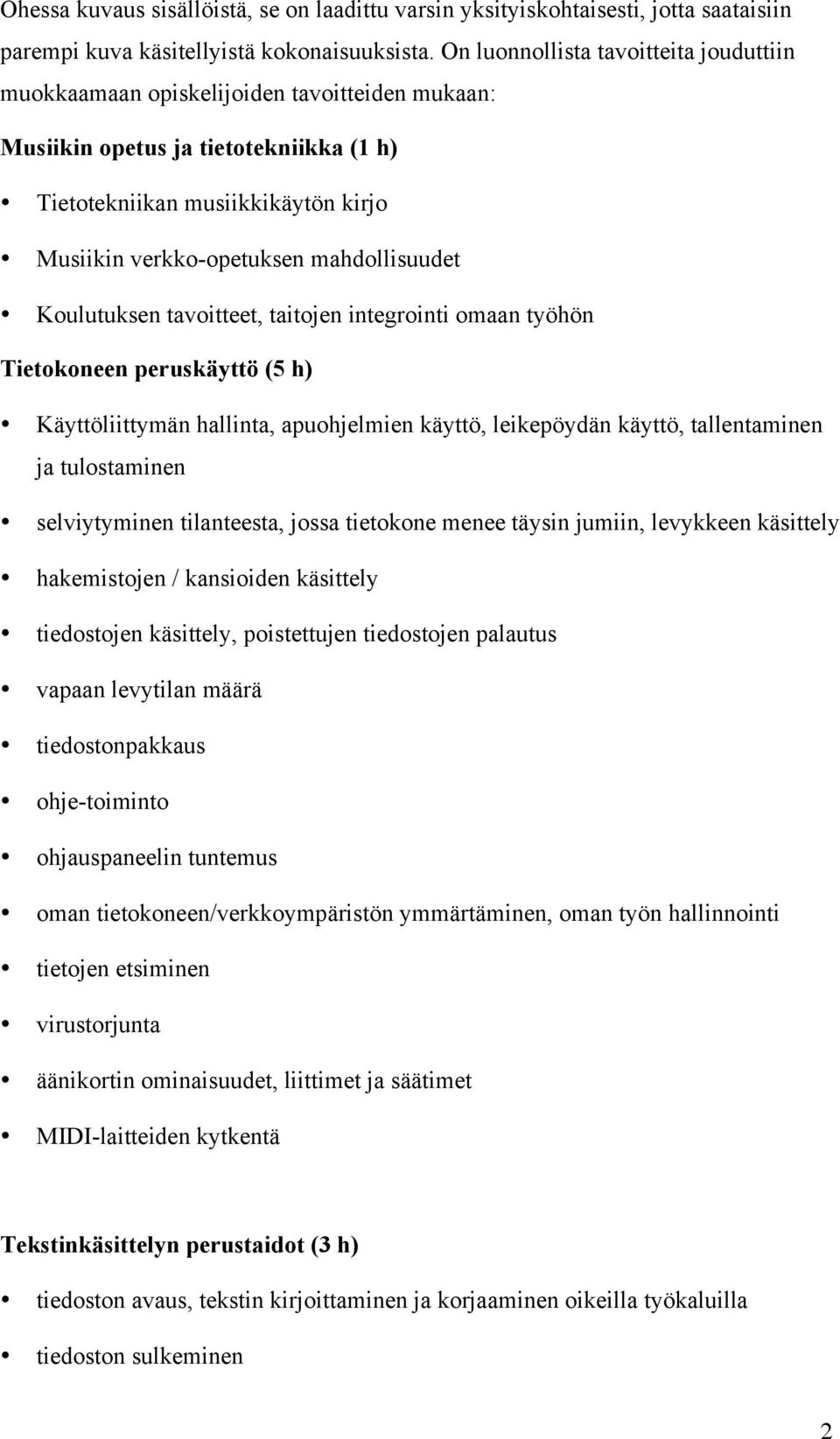 mahdollisuudet Koulutuksen tavoitteet, taitojen integrointi omaan työhön Tietokoneen peruskäyttö (5 h) Käyttöliittymän hallinta, apuohjelmien käyttö, leikepöydän käyttö, tallentaminen ja tulostaminen