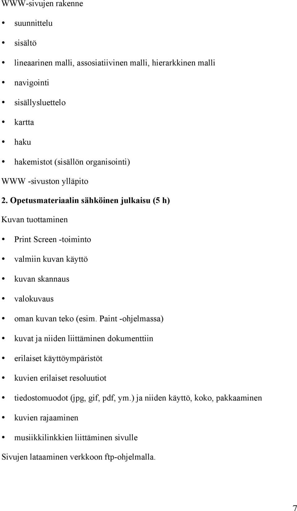 Opetusmateriaalin sähköinen julkaisu (5 h) Kuvan tuottaminen Print Screen -toiminto valmiin kuvan käyttö kuvan skannaus valokuvaus oman kuvan teko (esim.