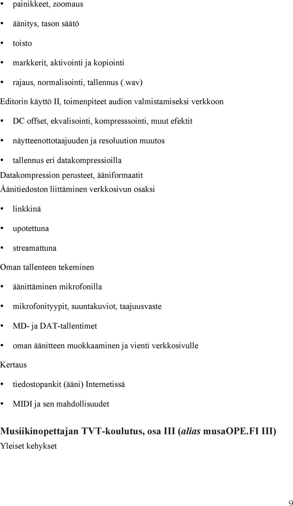 datakompressioilla Datakompression perusteet, ääniformaatit Äänitiedoston liittäminen verkkosivun osaksi linkkinä upotettuna streamattuna Oman tallenteen tekeminen äänittäminen mikrofonilla