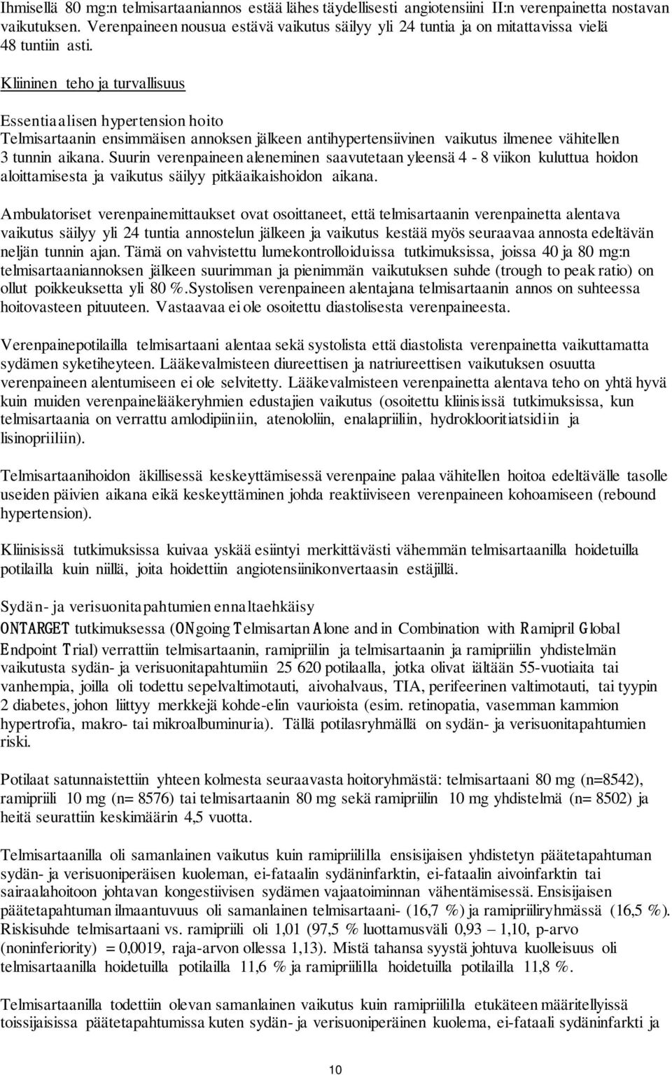 Kliininen teho ja turvallisuus Essentiaalisen hypertension hoito Telmisartaanin ensimmäisen annoksen jälkeen antihypertensiivinen vaikutus ilmenee vähitellen 3 tunnin aikana.