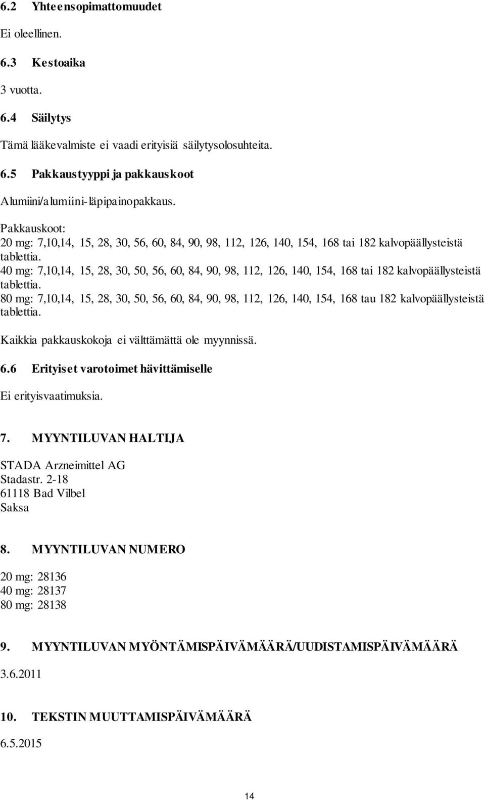 40 mg: 7,10,14, 15, 28, 30, 50, 56, 60, 84, 90, 98, 112, 126, 140, 154, 168 tai 182 kalvopäällysteistä tablettia.