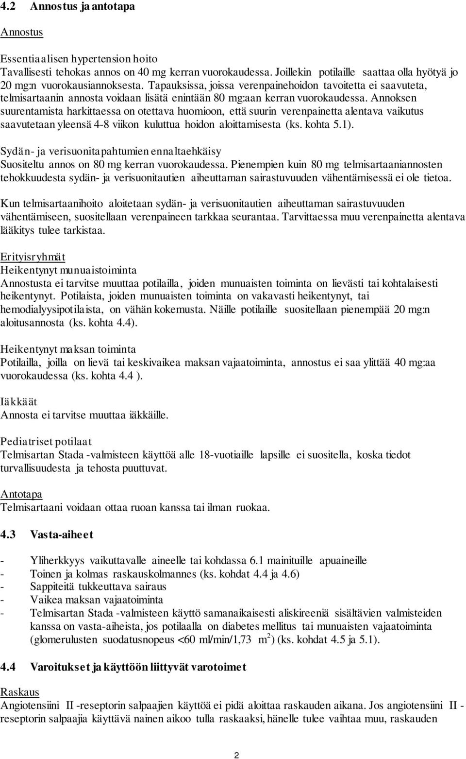 Annoksen suurentamista harkittaessa on otettava huomioon, että suurin verenpainetta alentava vaikutus saavutetaan yleensä 4-8 viikon kuluttua hoidon aloittamisesta (ks. kohta 5.1).