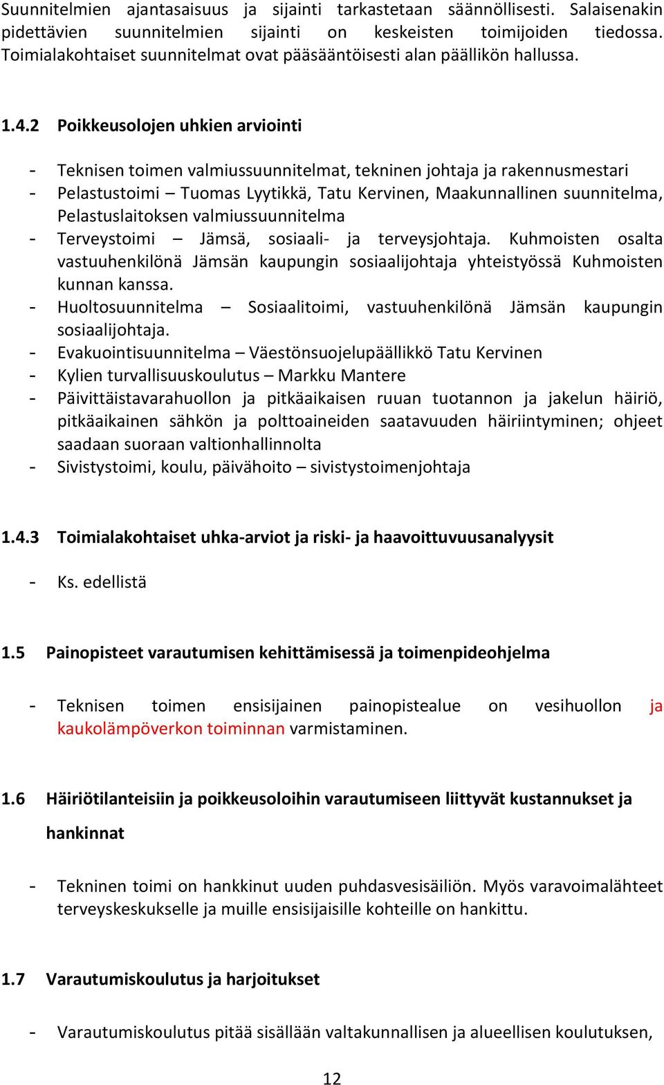 2 Poikkeusolojen uhkien arviointi - Teknisen toimen valmiussuunnitelmat, tekninen johtaja ja rakennusmestari - Pelastustoimi Tuomas Lyytikkä, Tatu Kervinen, Maakunnallinen suunnitelma,