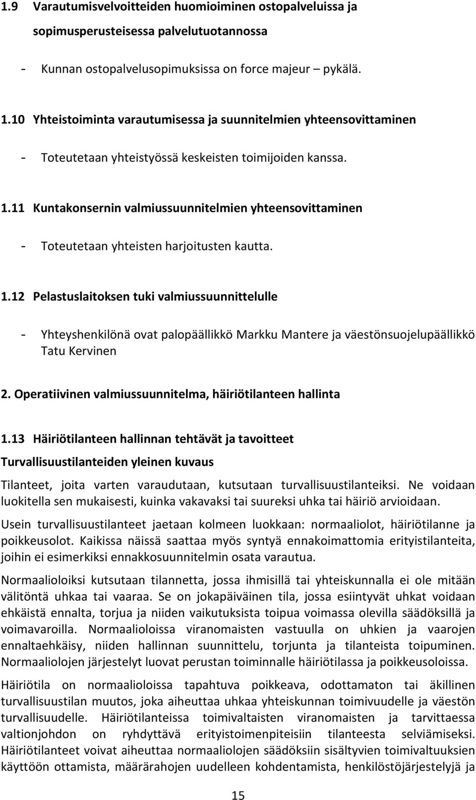 11 Kuntakonsernin valmiussuunnitelmien yhteensovittaminen - Toteutetaan yhteisten harjoitusten kautta. 1.