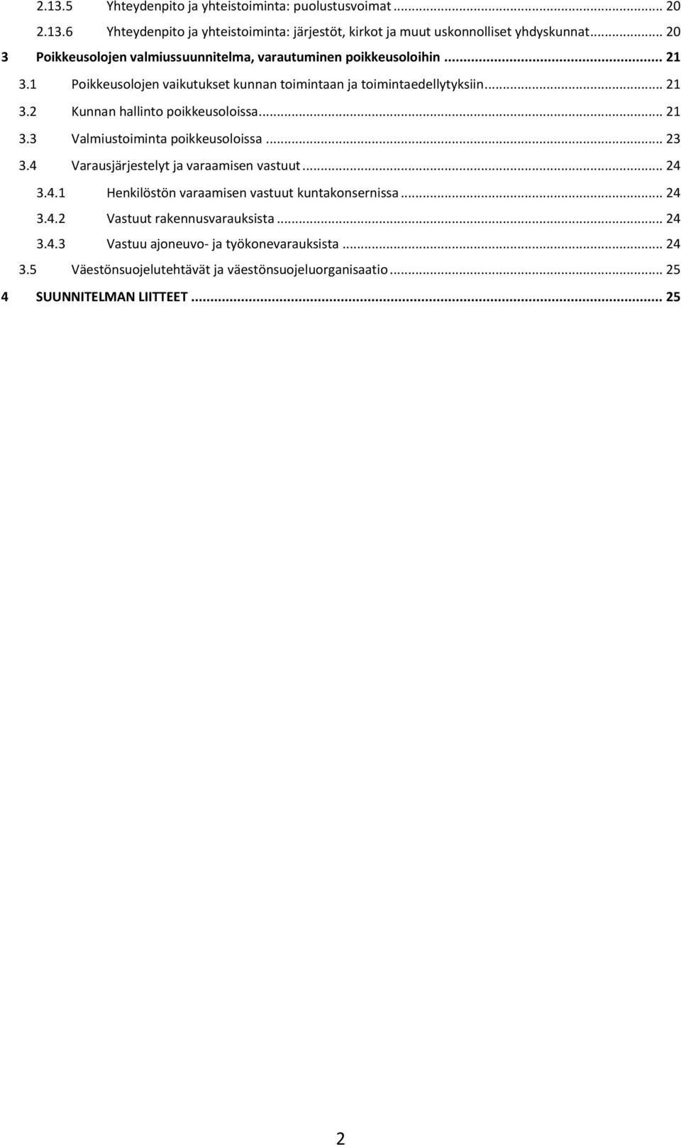 .. 21 3.3 Valmiustoiminta poikkeusoloissa... 23 3.4 Varausjärjestelyt ja varaamisen vastuut... 24 3.4.1 Henkilöstön varaamisen vastuut kuntakonsernissa... 24 3.4.2 Vastuut rakennusvarauksista.