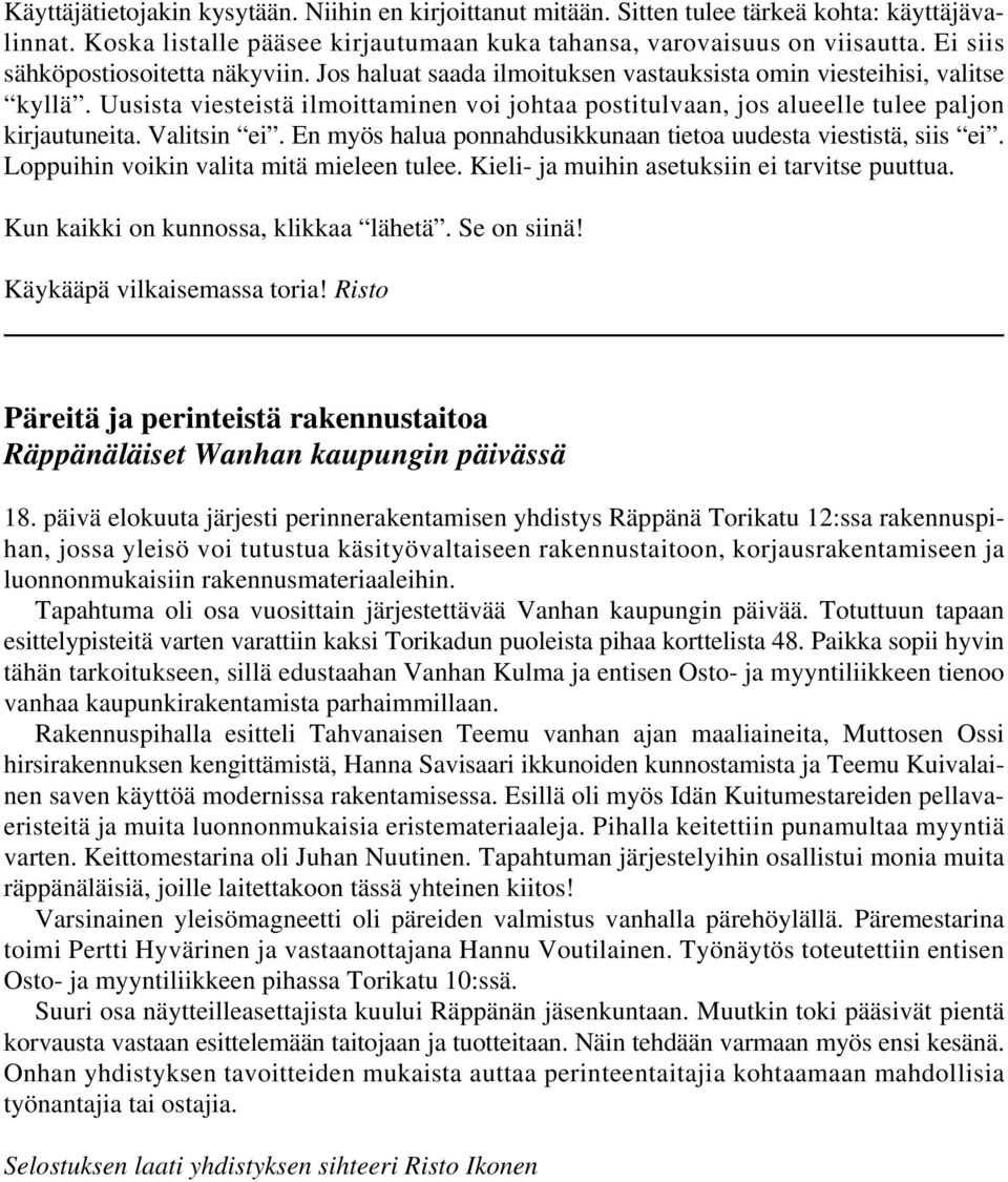 Uusista viesteistä ilmoittaminen voi johtaa postitulvaan, jos alueelle tulee paljon kirjautuneita. Valitsin ei. En myös halua ponnahdusikkunaan tietoa uudesta viestistä, siis ei.