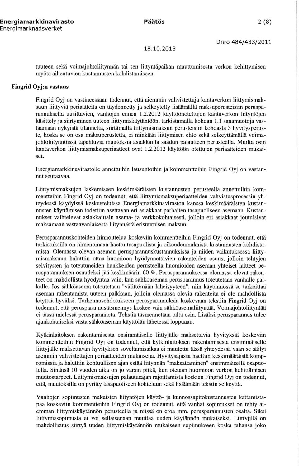 perusparannuksella uusittavien, vanhojen ennen 1.2.2012 käyttöönotettujen kantaverkon liityntöjen käsittelyjä siirtyminen uuteen liittymiskäytäntöön, tarkistamalla kohdan 1.