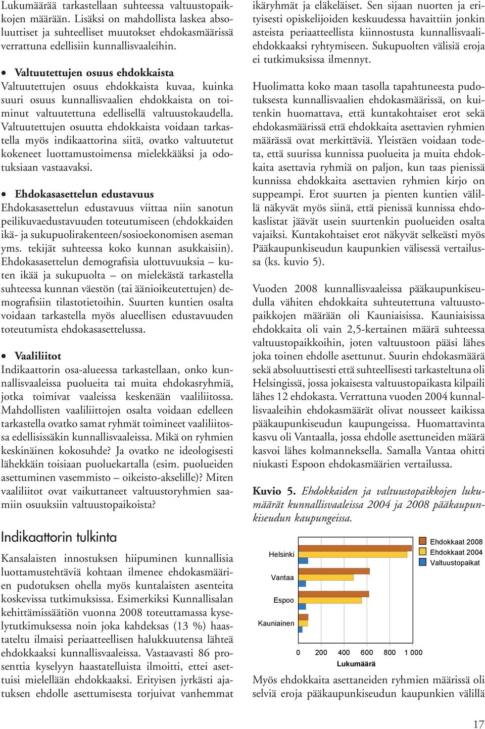 Valtuutettujen osuutta ehdokkaista voidaan tarkastella myös indikaattorina siitä, ovatko valtuutetut kokeneet luottamustoimensa mielekkääksi ja odotuksiaan vastaavaksi.