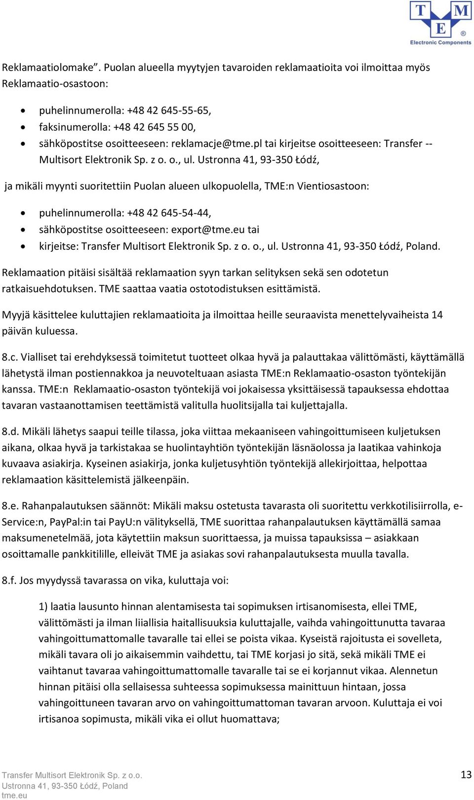 reklamacje@tme.pl tai kirjeitse osoitteeseen: Transfer -- Multisort Elektronik Sp. z o. o., ul.