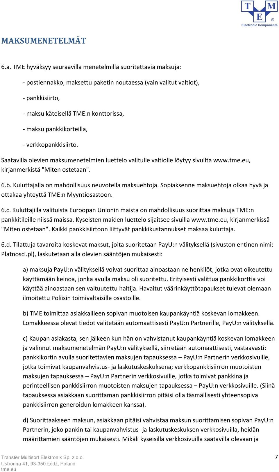 pankkikorteilla, - verkkopankkisiirto. Saatavilla olevien maksumenetelmien luettelo valitulle valtiolle löytyy sivuilta www., kirjanmerkistä "Miten ostetaan". 6.b.