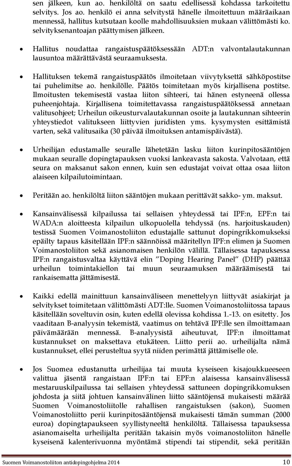 Hallitus noudattaa rangaistuspäätöksessään ADT:n valvontalautakunnan lausuntoa määrättävästä seuraamuksesta.