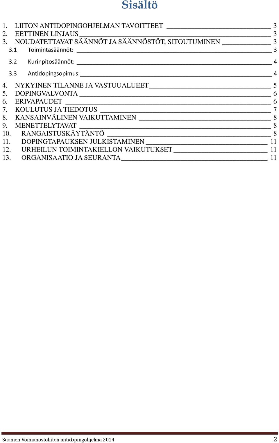 ERIVAPAUDET 6 7. KOULUTUS JA TIEDOTUS 7 8. KANSAINVÄLINEN VAIKUTTAMINEN 8 9. MENETTELYTAVAT 8 10. RANGAISTUSKÄYTÄNTÖ 8 11.