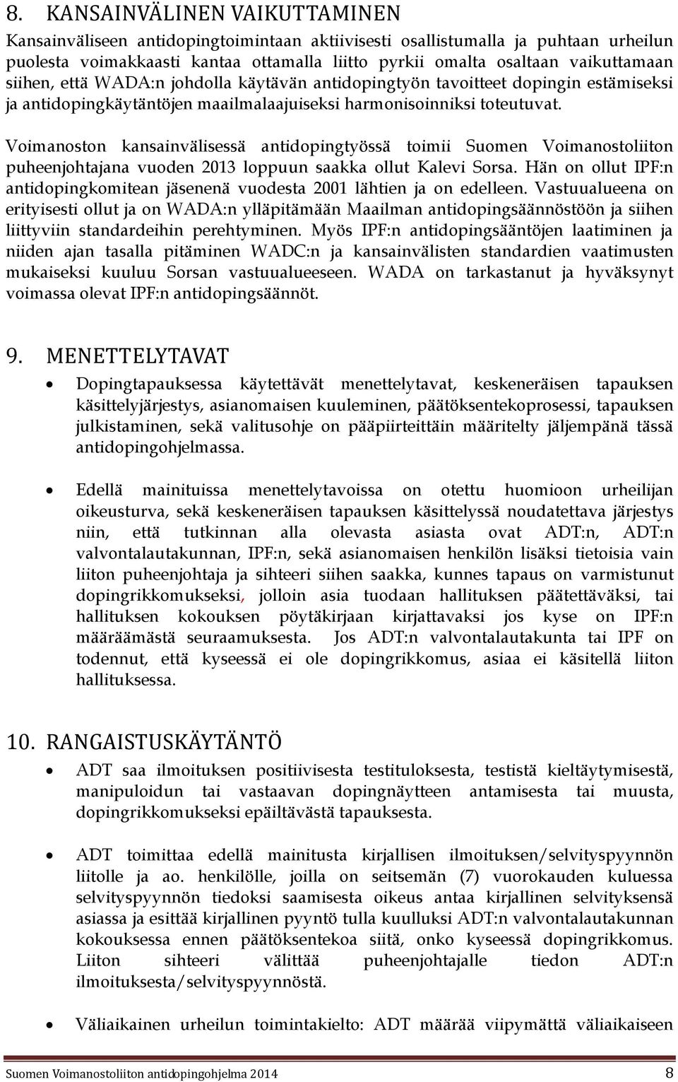 Voimanoston kansainvälisessä antidopingtyössä toimii Suomen Voimanostoliiton puheenjohtajana vuoden 2013 loppuun saakka ollut Kalevi Sorsa.