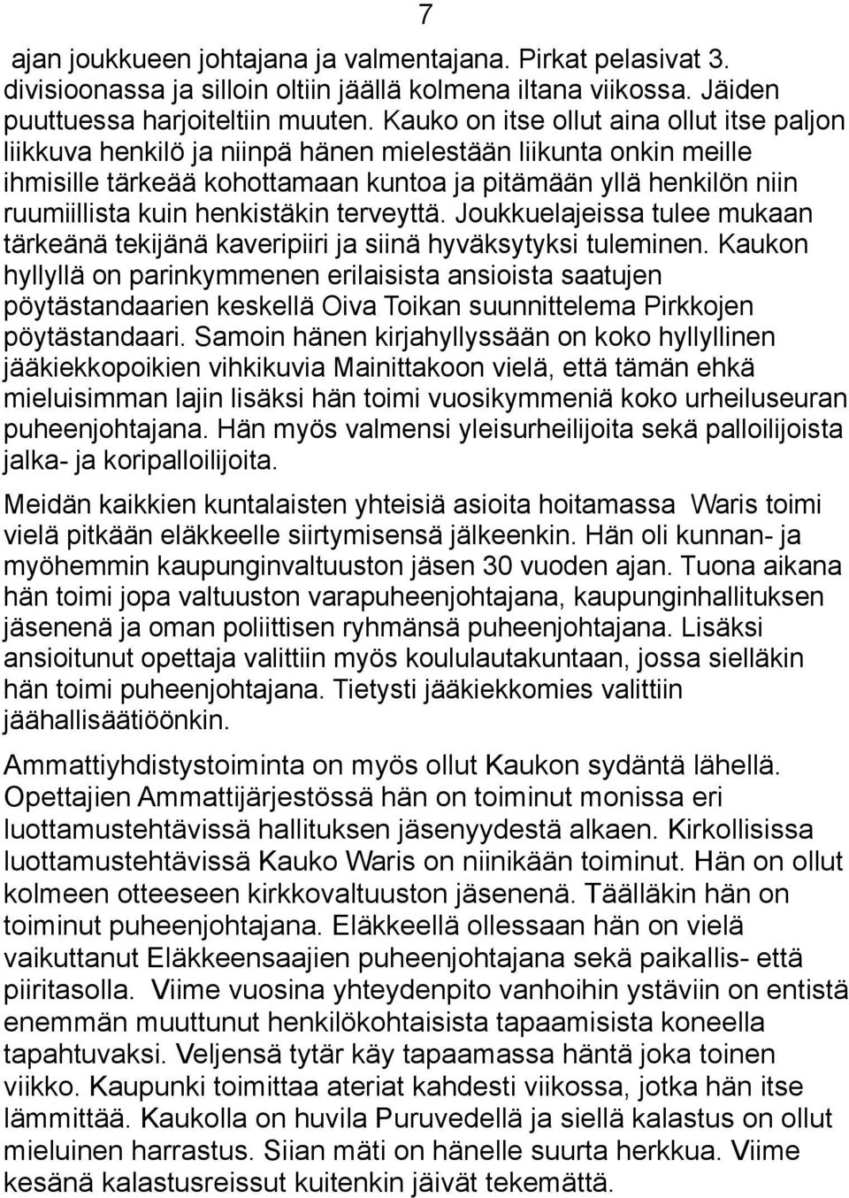 henkistäkin terveyttä. Joukkuelajeissa tulee mukaan tärkeänä tekijänä kaveripiiri ja siinä hyväksytyksi tuleminen.