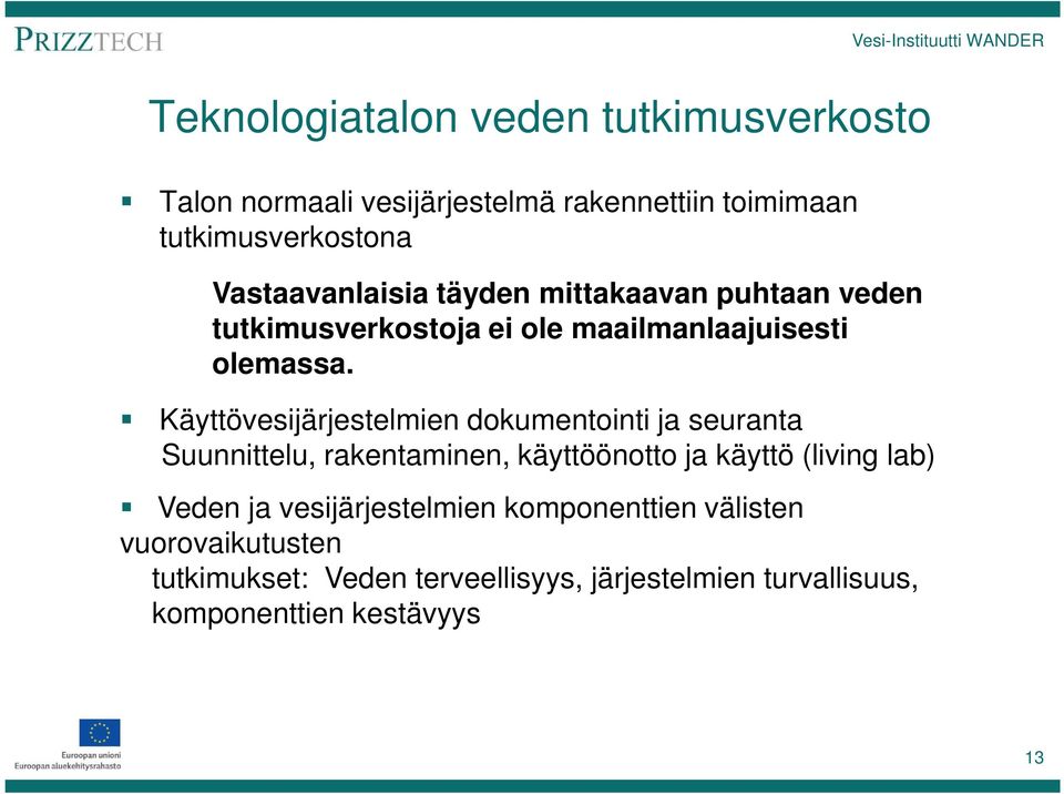 Käyttövesijärjestelmien dokumentointi ja seuranta Suunnittelu, rakentaminen, käyttöönotto ja käyttö (living lab) Veden ja