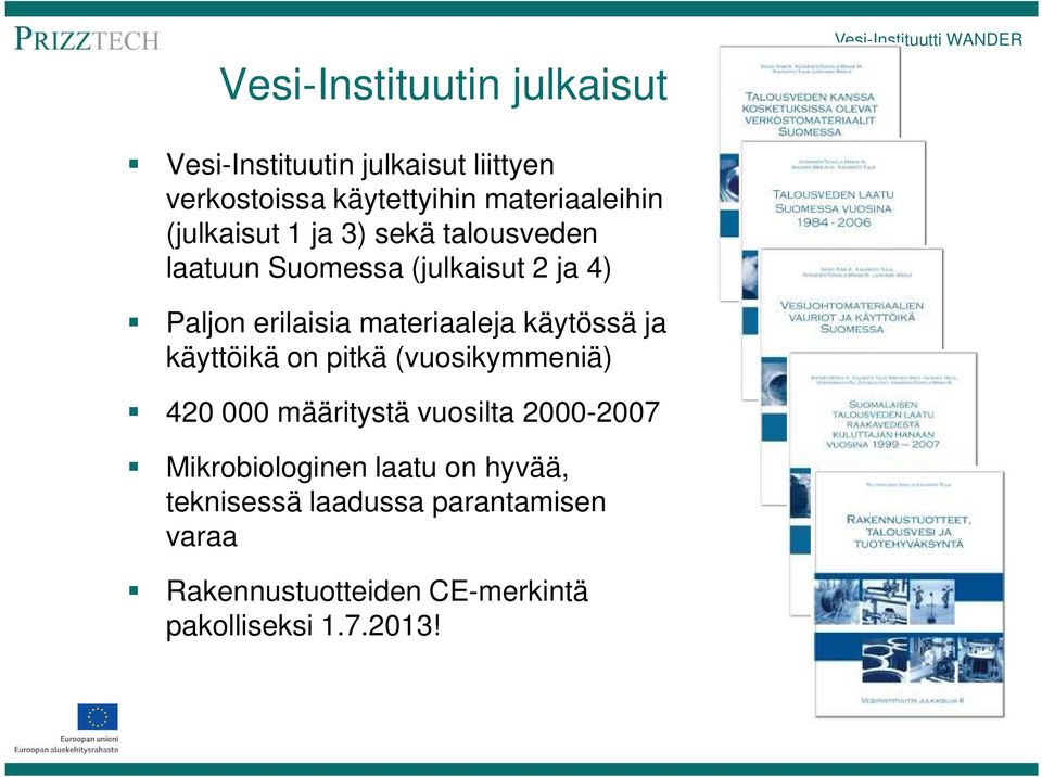 käytössä ja käyttöikä on pitkä (vuosikymmeniä) 420 000 määritystä vuosilta 2000-2007 Mikrobiologinen