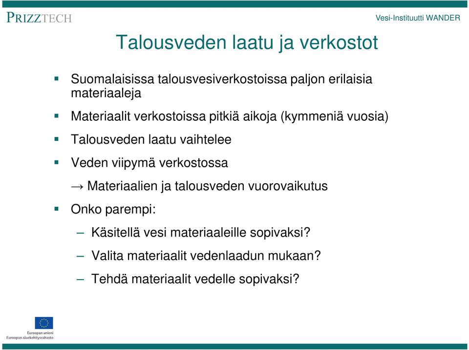 vaihtelee Veden viipymä verkostossa Materiaalien ja talousveden vuorovaikutus Onko parempi: