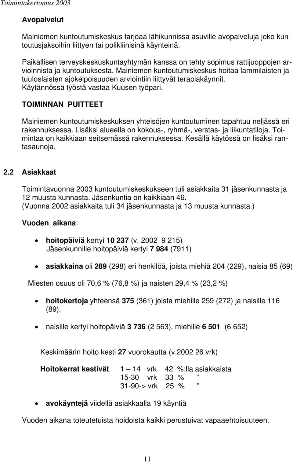 Mainiemen kuntoutumiskeskus hoitaa lammilaisten ja tuuloslaisten ajokelpoisuuden arviointiin liittyvät terapiakäynnit. Käytännössä työstä vastaa Kuusen työpari.