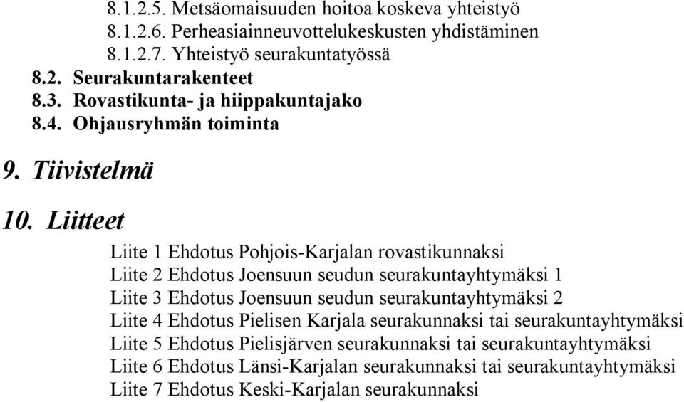 Liitteet Liite 1 Ehdotus Pohjois Karjalan rovastikunnaksi Liite 2 Ehdotus Joensuun seudun seurakuntayhtymäksi 1 Liite 3 Ehdotus Joensuun seudun seurakuntayhtymäksi 2
