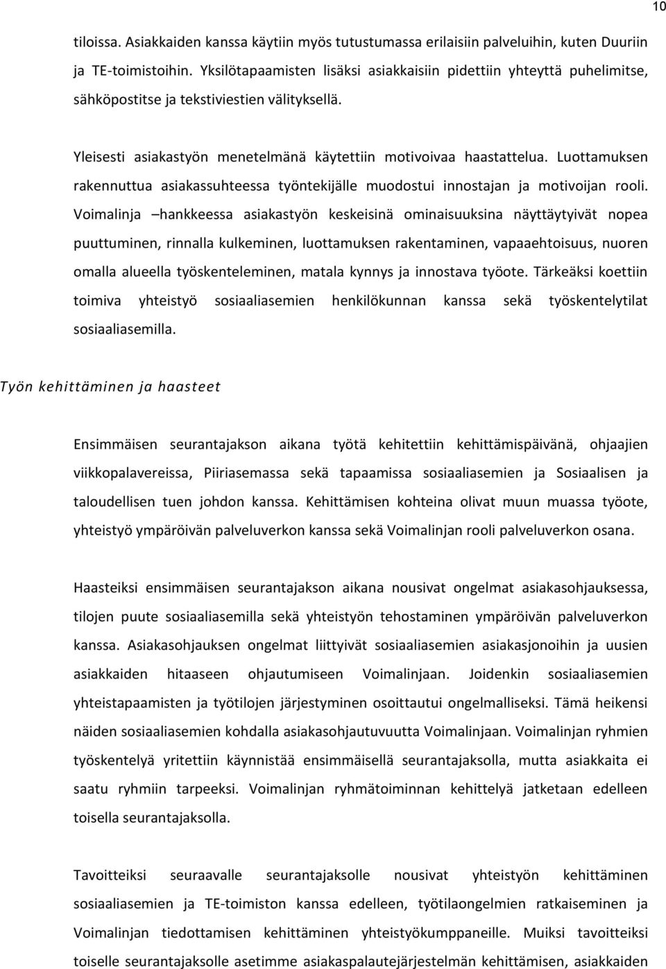 Luottamuksen rakennuttua asiakassuhteessa työntekijälle muodostui innostajan ja motivoijan rooli.