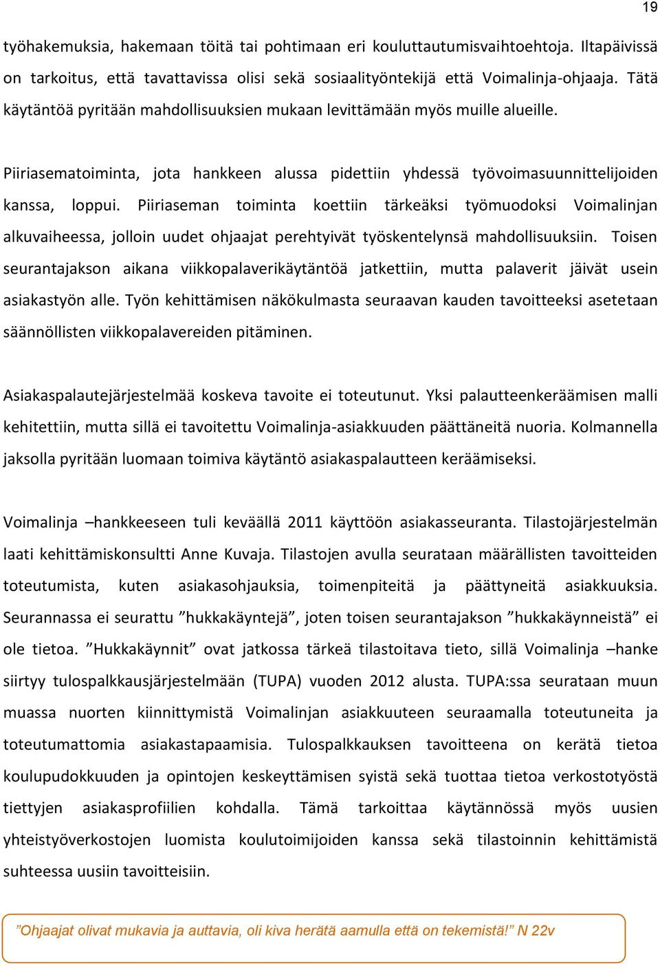 Piiriaseman toiminta koettiin tärkeäksi työmuodoksi Voimalinjan alkuvaiheessa, jolloin uudet ohjaajat perehtyivät työskentelynsä mahdollisuuksiin.