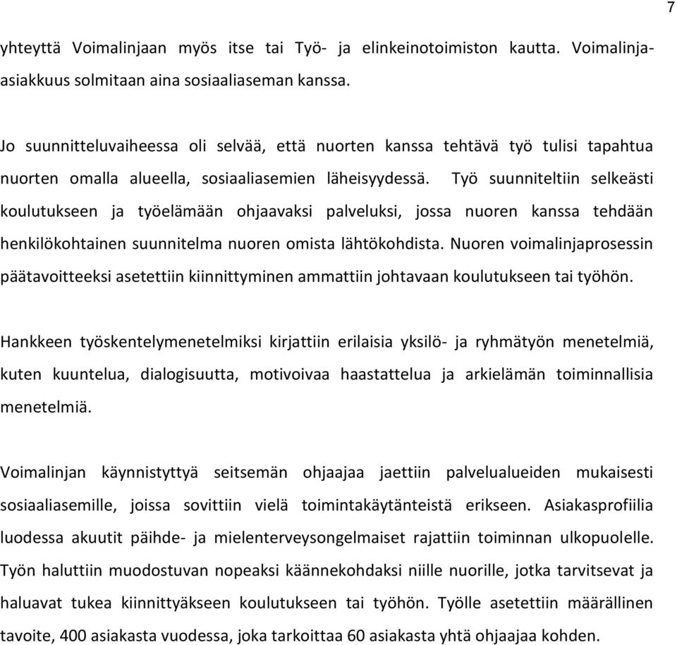 Työ suunniteltiin selkeästi koulutukseen ja työelämään ohjaavaksi palveluksi, jossa nuoren kanssa tehdään henkilökohtainen suunnitelma nuoren omista lähtökohdista.