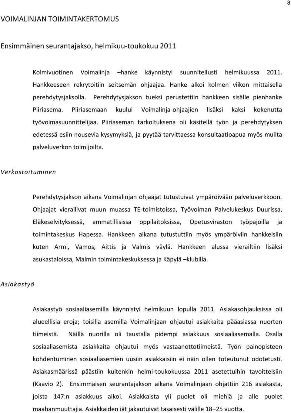 Piiriasemaan kuului Voimalinja-ohjaajien lisäksi kaksi kokenutta työvoimasuunnittelijaa.