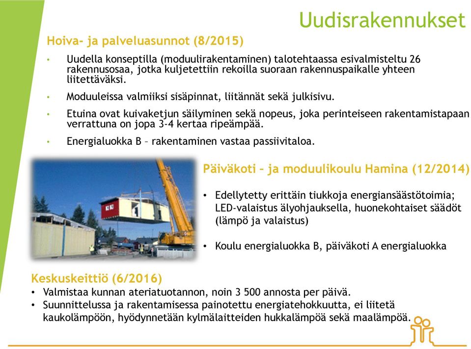 Energialuokka B rakentaminen vastaa passiivitaloa.