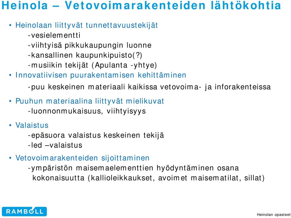 ) -musiikin tekijät (Apulanta -yhtye) Innovatiivisen puurakentamisen kehittäminen -puu keskeinen materiaali kaikissa vetovoima- ja inforakenteissa