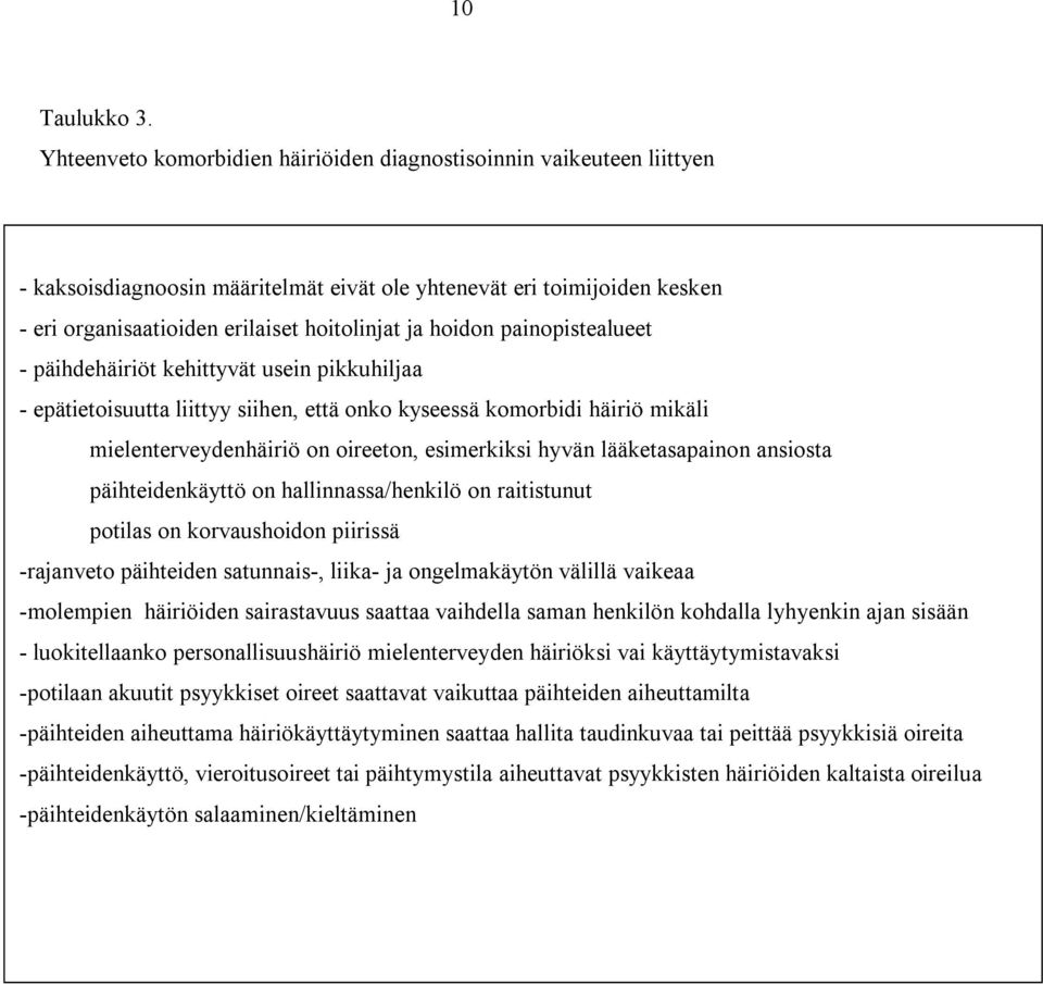 hoidon painopistealueet - päihdehäiriöt kehittyvät usein pikkuhiljaa - epätietoisuutta liittyy siihen, että onko kyseessä komorbidi häiriö mikäli mielenterveydenhäiriö on oireeton, esimerkiksi hyvän