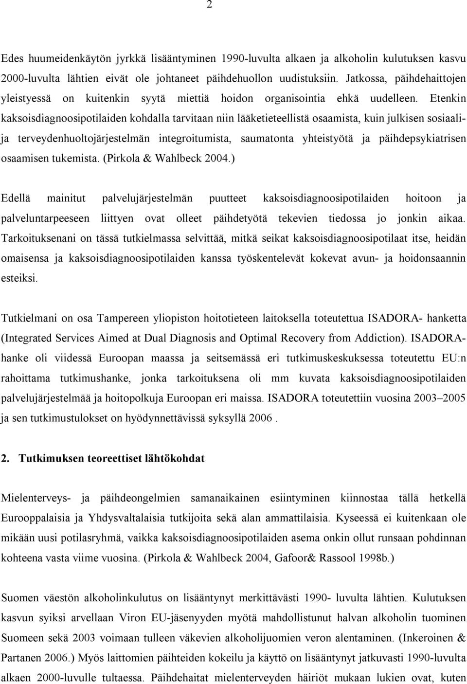 Etenkin kaksoisdiagnoosipotilaiden kohdalla tarvitaan niin lääketieteellistä osaamista, kuin julkisen sosiaalija terveydenhuoltojärjestelmän integroitumista, saumatonta yhteistyötä ja