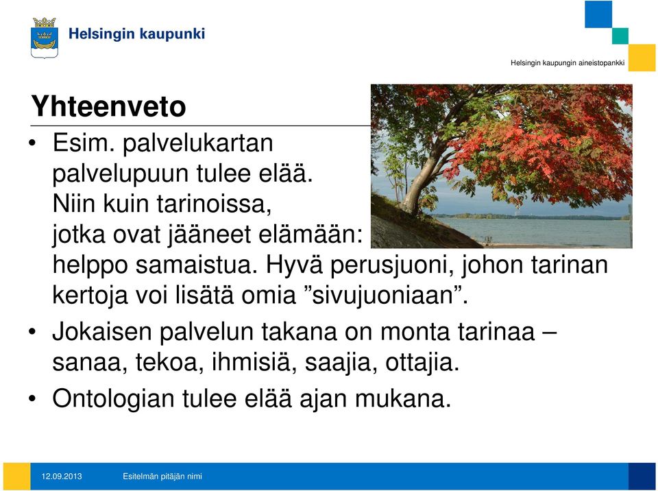 Hyvä perusjuoni, johon tarinan kertoja voi lisätä omia sivujuoniaan.