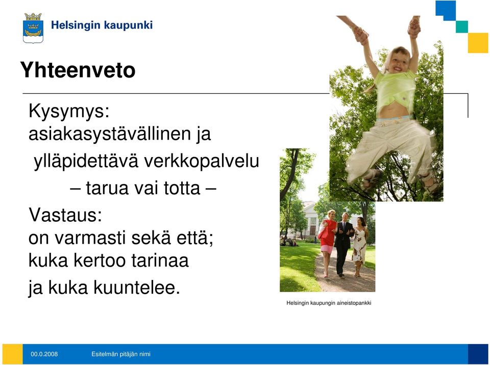 sekä että; kuka kertoo tarinaa ja kuka kuuntelee.